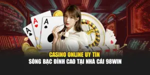 Casino Online Uy Tín - Sòng Bạc Đỉnh Cao Tại Nhà Cái 98WIN