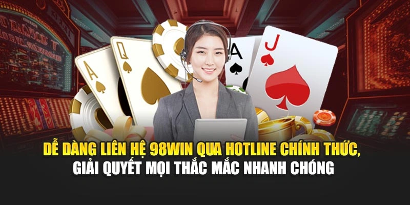 Dễ dàng liên hệ 98WIN qua hotline chính thức, giải quyết mọi thắc mắc nhanh chóng