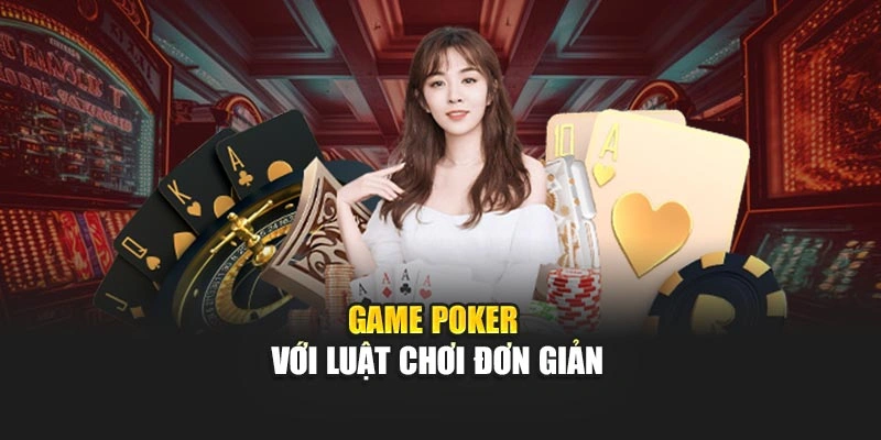 Game poker với luật chơi đơn giản