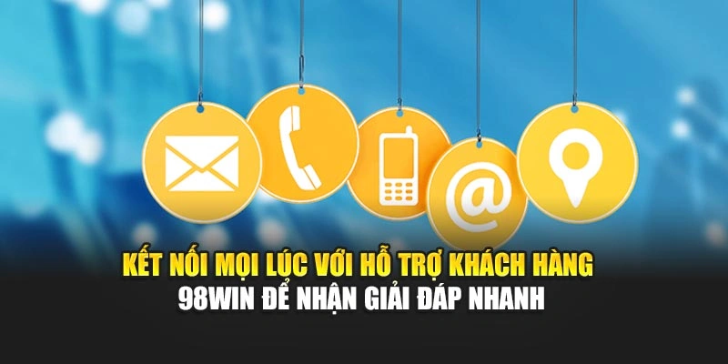 Kết nối mọi lúc với hỗ trợ khách hàng 98WIN để nhận giải đáp nhanh