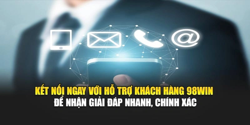 Kết nối ngay với hỗ trợ khách hàng 98WIN để nhận giải đáp nhanh, chính xác