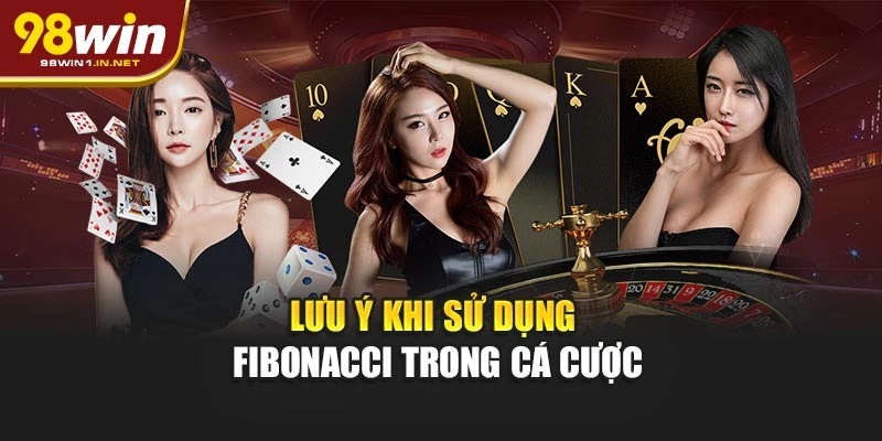 Lưu ý khi sử dụng Fibonacci trong cá cược