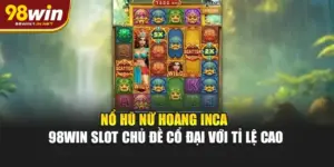 Nổ Hũ Nữ Hoàng Inca 98WIN – Slot Chủ Đề Cổ Đại Với Tỉ Lệ Cao