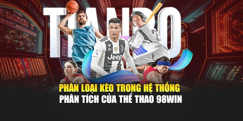 Phân loại kèo trong hệ thống phân tích của thể thao 98WIN