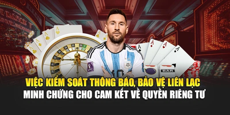 Việc kiểm soát thông báo, bảo vệ liên lạc minh chứng cho cam kết về quyền riêng tư